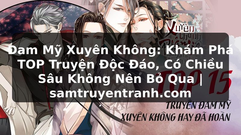 Truyện Tranh Đam Mỹ Xuyên Không: Khám Phá TOP Truyện Độc Đáo, Có Chiều Sâu Không Nên Bỏ Qua | samtruyentranh.com