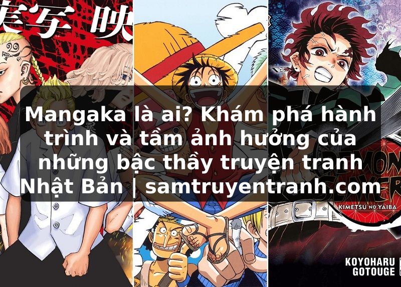 Truyện Tranh Mangaka là ai? Khám phá hành trình và tầm ảnh hưởng của những bậc thầy truyện tranh Nhật Bản | samtruyentranh.com