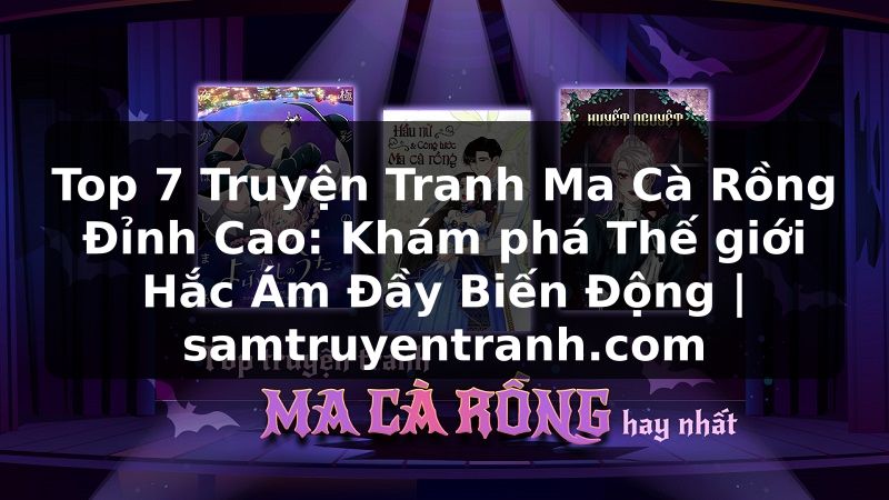 Truyện Tranh Top 7 Truyện Tranh Ma Cà Rồng Đỉnh Cao: Khám phá Thế giới Hắc Ám Đầy Biến Động | samtruyentranh.com