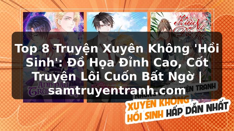 Truyện Tranh Top 8 Truyện Xuyên Không 'Hồi Sinh': Đồ Họa Đỉnh Cao, Cốt Truyện Lôi Cuốn Bất Ngờ | samtruyentranh.com