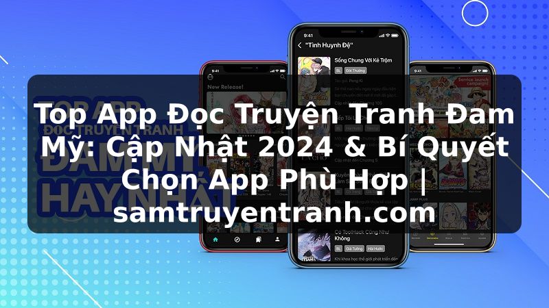 Truyện Tranh Top App Đọc Truyện Tranh Đam Mỹ: Cập Nhật 2024 & Bí Quyết Chọn App Phù Hợp | samtruyentranh.com