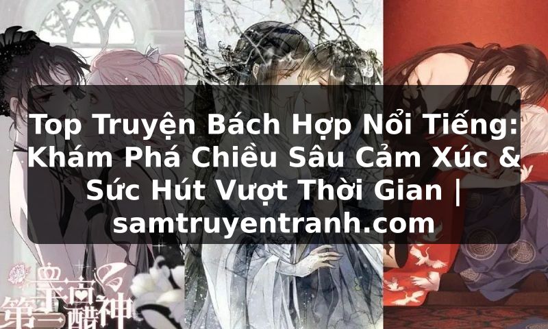 Truyện Tranh Top Truyện Bách Hợp Nổi Tiếng: Khám Phá Chiều Sâu Cảm Xúc & Sức Hút Vượt Thời Gian | samtruyentranh.com
