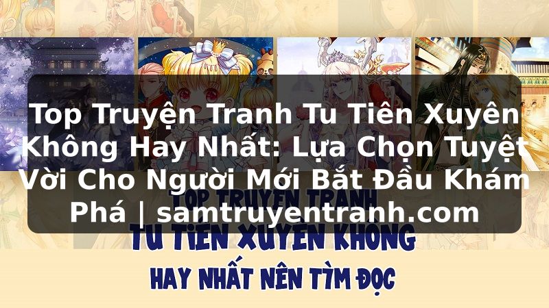 Truyện Tranh Top Truyện Tranh Tu Tiên Xuyên Không Hay Nhất: Lựa Chọn Tuyệt Vời Cho Người Mới Bắt Đầu Khám Phá | samtruyentranh.com