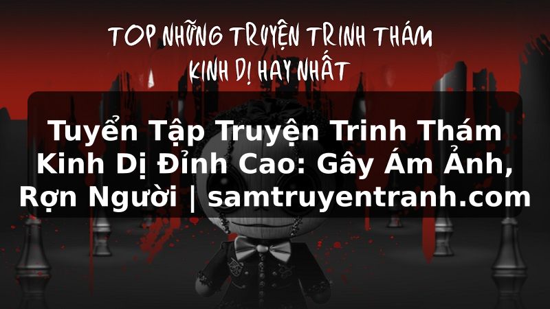Truyện Tranh Tuyển Tập Truyện Trinh Thám Kinh Dị Đỉnh Cao: Gây Ám Ảnh, Rợn Người | samtruyentranh.com